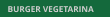 BURGER VEGETARINA BURGER VEGETARINA
